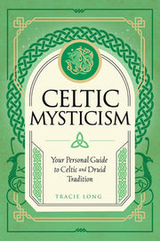Celtic Mysticism: Your Personal Guide to Celtic and Druid Tradition by Long, Tracie