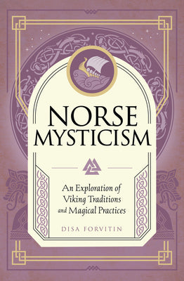 Norse Mysticism: An Exploration of Viking Traditions and Magical Practices by Forvitin, Disa