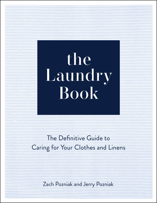 The Laundry Book: The Definitive Guide to Caring for Your Clothes and Linens by Pozniak, Zach