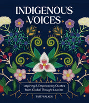 Indigenous Voices: Inspiring & Empowering Quotes from Global Thought Leaders by Walker, Taté