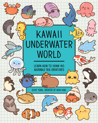 Kawaii Underwater World: Learn How to Draw 80 Adorable Sea Creatures -- Olive Yong, Paperback