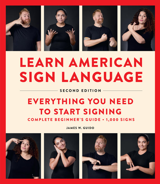 Learn American Sign Language, Second Edition: Everything You Need to Start Signing - Complete Beginners Guide - 1000 Signs -- James W. Guido, Spiral