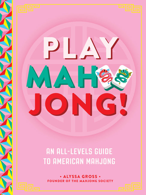Play Mahjong!: An All-Levels Guide to American Mahjong -- Alyssa Gross, Hardcover