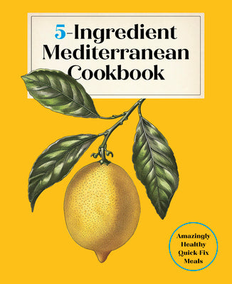 5-Ingredient Mediterranean Cookbook: Amazingly Healthy Quick-Fix Meals by Of the Harvard Common Press, Editors