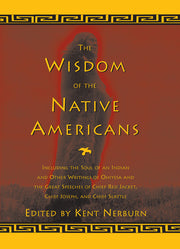 The Wisdom of the Native Americans: Including the Soul of an Indian and Other Writings of Ohiyesa and the Great Speeches of Red Jacket, Chief Joseph, by Nerburn, Kent