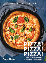 Pizza! Pizza! Pizza!: Over 75 Fresh Recipes for Every Pizza Night by Haas, Sara