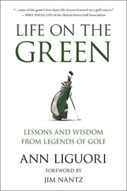 Life on the Green: Lessons and Wisdom from Legends of Golf by Liguori, Ann