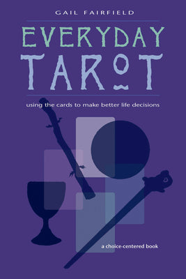 Everyday Tarot: Using the Cards to Make Better Life Decisions (Revised) by Fairfield, Gail