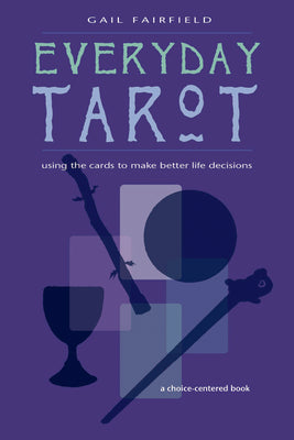 Everyday Tarot: Using the Cards to Make Better Life Decisions (Revised) -- Gail Fairfield, Paperback
