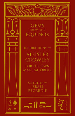 Gems from the Equinox: Instructions by Aleister Crowley for His Own Magical Order by Crowley, Aleister