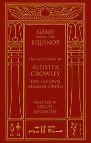Gems from the Equinox: Instructions by Aleister Crowley for His Own Magical Order by Crowley, Aleister