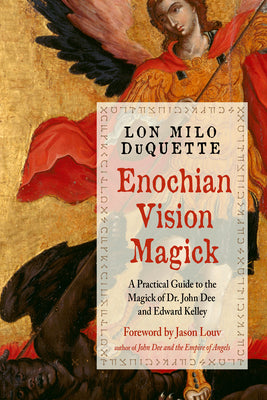 Enochian Vision Magick: A Practical Guide to the Magick of Dr. John Dee and Edward Kelley by DuQuette, Lon Milo