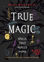 True Magic: Spells That Really Work by Mickaharic, Draja