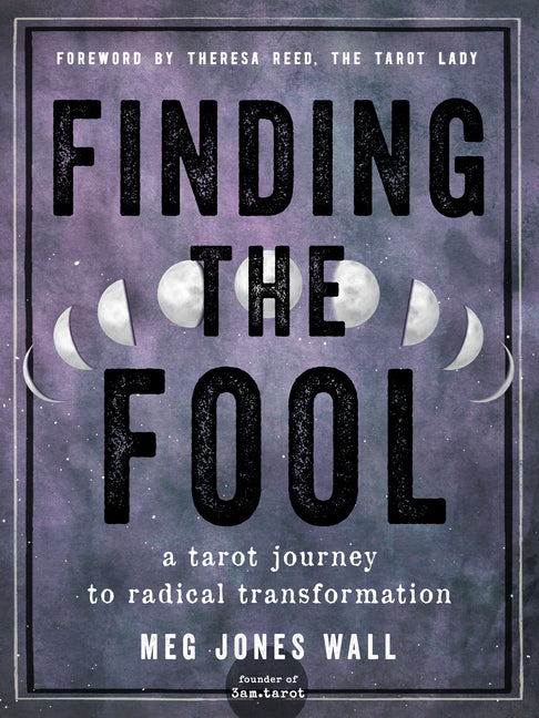 Finding the Fool: A Tarot Journey to Radical Transformation by Wall, Meg Jones