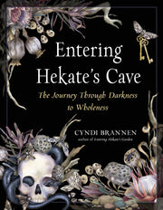 Entering Hekate's Cave: The Journey Through Darkness to Wholeness by Brannen, Cyndi