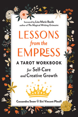 Lessons from the Empress: A Tarot Workbook for Self-Care and Creative Growth by Snow, Cassandra