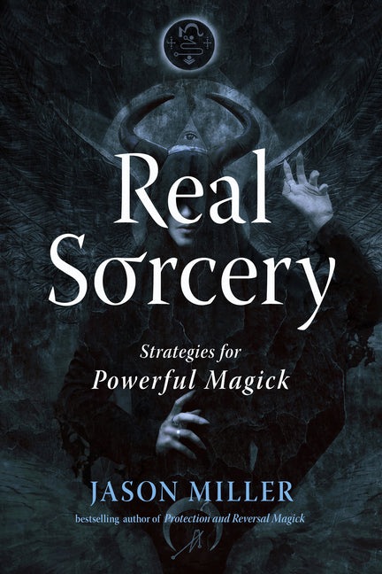 Real Sorcery: Strategies for Powerful Magick by Miller, Jason
