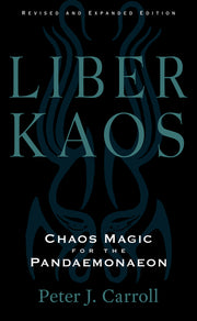 Liber Kaos: Chaos Magic for the Pandaemonaeon (Revised and Expanded Edition) by Carroll, Peter J.