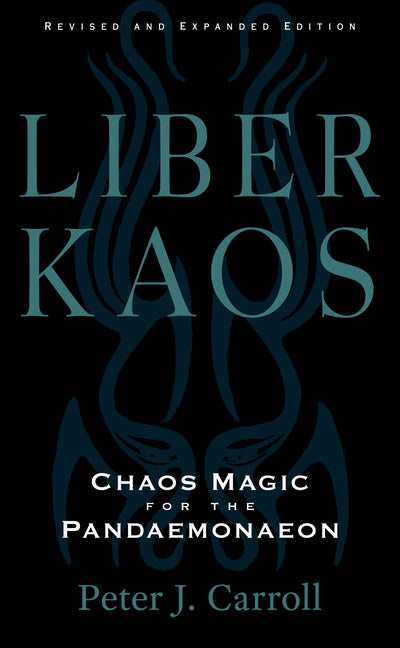 Liber Kaos: Chaos Magic for the Pandaemonaeon (Revised and Expanded Edition) by Carroll, Peter J.