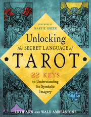 Unlocking the Secret Language of Tarot: 22 Keys to Understanding Its Symbolic Imagery by Amberstone, Wald