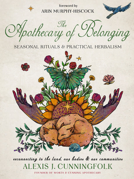 The Apothecary of Belonging: Seasonal Rituals and Practical Herbalism -- Alexis J. Cunningfolk, Hardcover