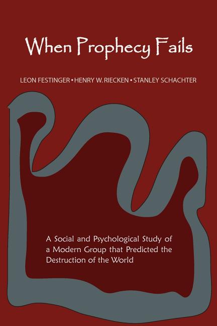 When Prophecy Fails: A Social and Psychological Study of a Modern Group That Predicted the Destruction of the World -- Leon Festinger, Paperback