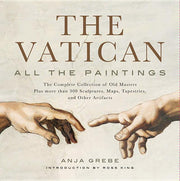 Vatican: All the Paintings: The Complete Collection of Old Masters, Plus More Than 300 Sculptures, Maps, Tapestries, and Other Artifacts by Grebe, Anja