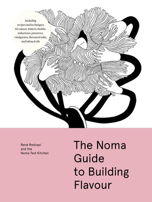 The Noma Guide to Building Flavour by Redzepi, René