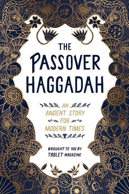The Passover Haggadah: An Ancient Story for Modern Times by Newhouse, Alana