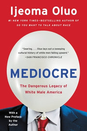 Mediocre: The Dangerous Legacy of White Male America by Oluo, Ijeoma