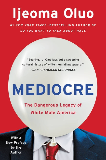 Mediocre: The Dangerous Legacy of White Male America by Oluo, Ijeoma