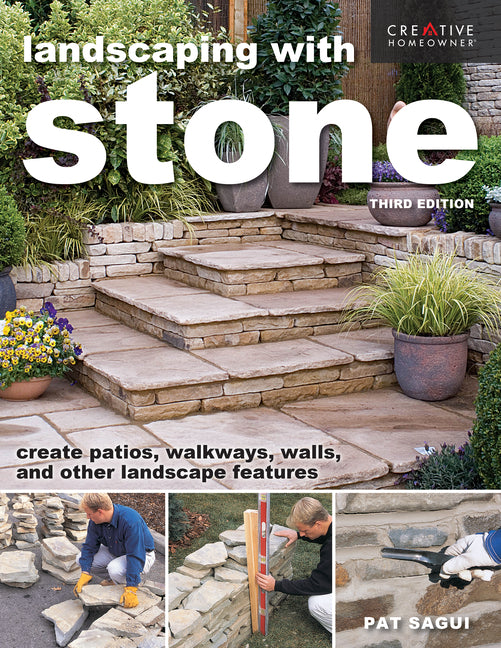 Landscaping with Stone, Third Edition: Create Patios, Walkways, Walls, and Other Landscape Features -- Pat Sagui, Paperback