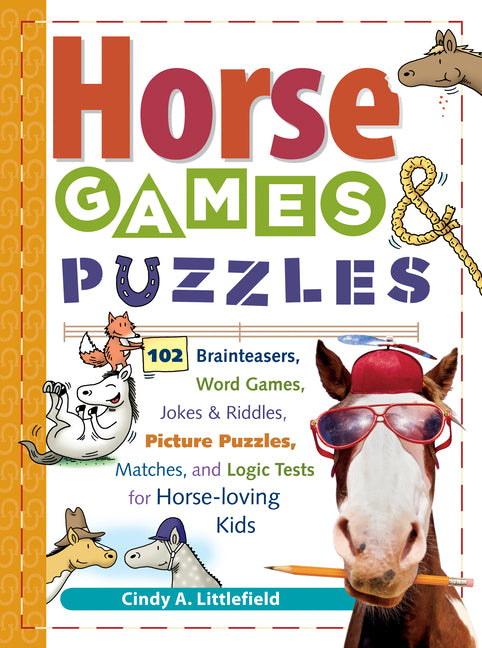 Horse Games & Puzzles for Kids: 102 Brainteasers, Word Games, Jokes & Riddles, Picture Puzzles, Matches & Logic Tests for Horse-Loving Kids -- Cindy A. Littlefield, Paperback