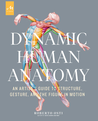 Dynamic Human Anatomy: An Artist's Guide to Structure, Gesture, and the Figure in Motion -- Roberto Osti, Hardcover
