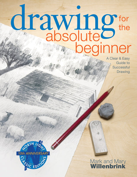 Drawing for the Absolute Beginner: A Clear & Easy Guide to Successful Drawing -- Mark Willenbrink, Paperback