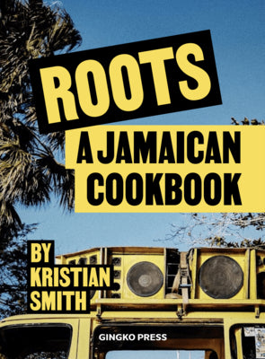 Roots: Jamaican Food & Culture by Smith, Kristian