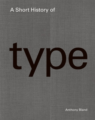 A Short History of Type -- Anthony Bland, Hardcover