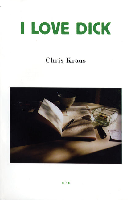I Love Dick -- Chris Kraus, Paperback