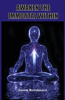Awaken the Immortal Within -- Jason Breshears, Paperback