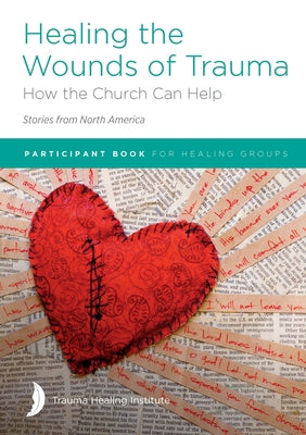 Healing the Wounds of Trauma: How the Church Can Help (Stories from North America) 2021 edition -- Margaret Hill, Paperback