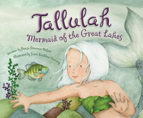 Tallulah: Mermaid of the Great Lakes by Brennan-Nelson, Denise