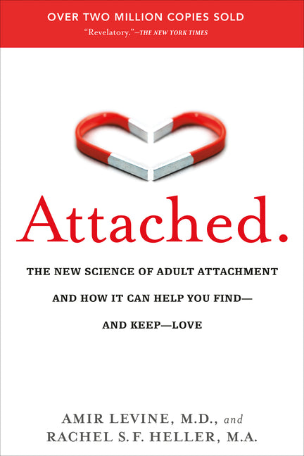 Attached: The New Science of Adult Attachment and How It Can Help You Find--And Keep-- Love by Levine, Amir