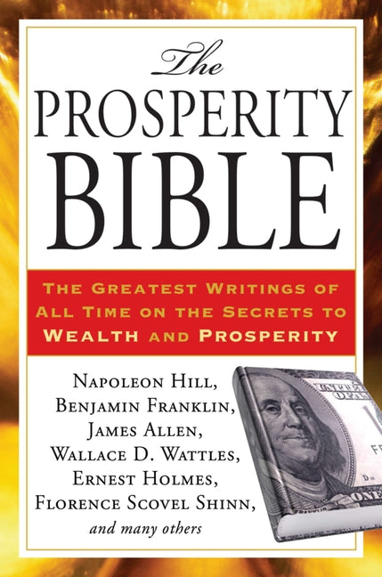 The Prosperity Bible: The Greatest Writings of All Time on the Secrets to Wealth and Prosperity -- Napoleon Hill, Paperback