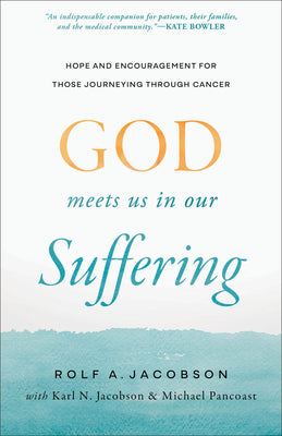 God Meets Us in Our Suffering: Hope and Encouragement for Those Journeying Through Cancer -- Rolf A. Jacobson, Paperback