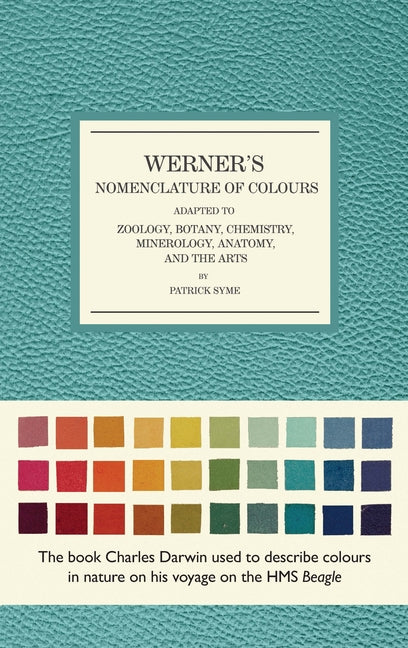 Werner's Nomenclature of Colours: Adapted to Zoology, Botany, Chemistry, Mineralogy, Anatomy, and the Arts -- Patrick Syme, Hardcover