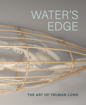 Water's Edge: The Art of Truman Lowe -- Rebecca Head Trautmann, Hardcover