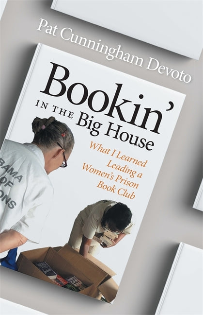 Bookin' in the Big House: What I Learned Leading a Women's Prison Book Club -- Pat Cunningham Devoto, Paperback