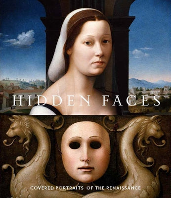 Hidden Faces: Covered Portraits of the Renaissance -- Alison Manges Nogueira, Hardcover