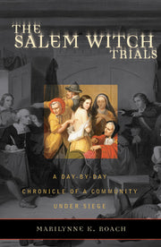 The Salem Witch Trials: A Day-By-Day Chronicle of a Community Under Siege by Roach, Marilynne K.