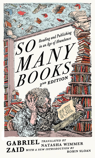 So Many Books, 2nd Edition: Reading and Publishing in an Age of Abundance by Zaid, Gabriel